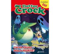 Il Dottor Crock. Chi ha paura della Paurite? Ediz. illustrata