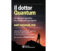 Il dottor Quantum. Un approccio quantico alla salute e alla guarigione
