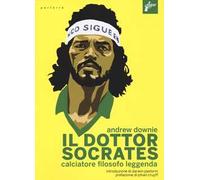 Il Dottor Socrates. Calciatore, filosofo, leggenda