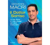 Il Dottor Sorriso. La mia storia e i miei consigli per denti impeccabili