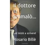 Il dottore si ammalò...: ..ed iniziò a scrivere!