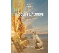 IL DOVE E L'ALTROVE: Romanzo in voce e musica
