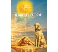 IL DOVE E L'ALTROVE - Vol. 3: romanzo in voce e musica