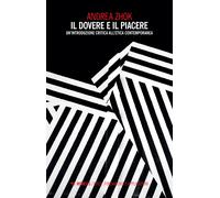 Il dovere e il piacere. Un'introduzione critica all'etica contemporanea