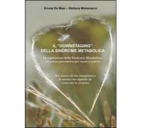 Il «Downstaging» della sindrome metabolica. La regressione della sindrome metabolica, un'azione preventiva per cuore e cancro
