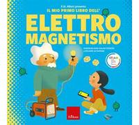 Il dr. Albert presenta il mio primo libro dell'elettromagnetismo. Ediz. a colori