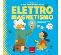 Il dr. Albert presenta il mio primo libro dell'elettromagnetismo. Ediz. a ...