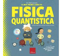 Il dr. Albert presenta il mio primo libro fisica quantica. Ediz. a colori