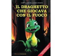 Il Draghetto che giocava con il Fuoco: Favola da Colorare. Due libri in Uno: Favola per bambini + Album da Colorare. Avvincente favola illustrata per ... e morale educativa su pericolo del fuoco