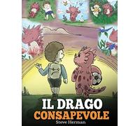 Il drago consapevole: (The Mindful Dragon) Una simpatica storia per bambini, per educarli alla consapevolezza, alla concentrazione e alla serenità.: 3