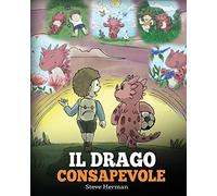 Il drago consapevole: (The Mindful Dragon) Una simpatica storia per bambini, per educarli alla consapevolezza, alla concentrazione e alla serenità.: 3