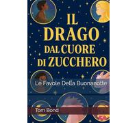 Il Drago Dal Cuore Di Zucchero: e altre 39 favole