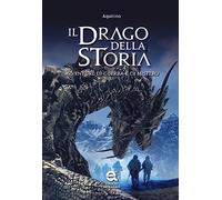 Il drago della storia. Avventure di guerra e di mistero
