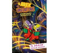 Il drago dello spazio. Arex e Vastatore, dinosauri detective