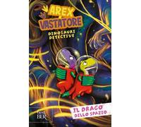 Il drago dello spazio. Arex e Vastatore, dinosauri detective