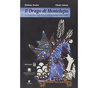 Il drago di Montelupo. Cronaca del teatro e dello storico incontro fra il drago e Marco Cavallo