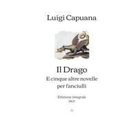 Il Drago e cinque altre novelle per fanciulli: Edizione integrale (1907)