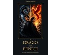 IL DRAGO E LA FENICE: Due anime, infinite vite, un solo destino.