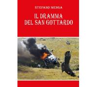 Il dramma del San Gottardo di Stefano Menga, 2022, Youcanprint