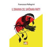 Il dramma del Sayonara Party - [Temperino Rosso Edizioni]