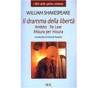 Il dramma della libertà: Amleto-Re Lear-Misura per misura