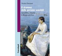 Il dramma delle persone sensibili. Sensibilità, empatia e disagio psichico