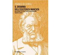Il dramma dell'esistenza mancata. Dell'essere sé stessi e della falsificazione. Saggio su Ibsen