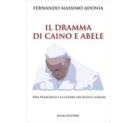 Il dramma di Caino e Abele. Papa Francesco e la guerra tra russi e ucraini