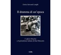 Il dramma di un'epoca. L'affaire Dreyfus e il giornalismo italiano di fine Ottoc