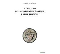 Il dualismo nella storia della filosofia e delle religioni. Introduzione allo studio del dualismo platonico, dello gnosticismo e del manicheismo