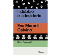 Il dubbio e il desiderio. Eva Mameli Calvino