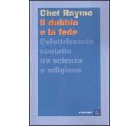 Il dubbio e la fede. L'elettrizzante contatto tra scienza e religione