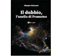 Il dubbio, l’anello di Prometeo - Gianpio Colarossi, 2013, Youcanprint