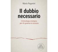Il dubbio necessario. Criminologia strategica per chi governa la sicurezza