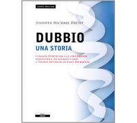 Il dubbio. Una storia. I grandi dubitatori e la loro eredità innovatrice, da Socrate e Gesù a Thomas Jefferson ed Emily Dickinson