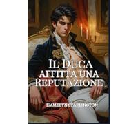 Il Duca Affitta una Reputazione: Una Commedia Romantica Regency tra Scandali, Inganni e un Viso Estremamente Scomodo