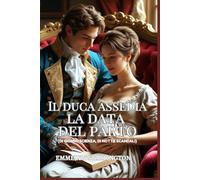 Il Duca Assedia la Data del Parto: Una commedia romantica Regency ricca di stratagemmi per indurre il travaglio, passione scandalosa e l'assedio più caotico che un duca abbia mai dovuto affrontare