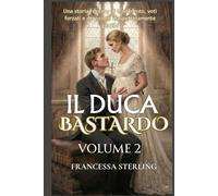 Il Duca Bastardo (Edizione cartacea): Volume 2: Un romanzo Regency a lenta combustione tra segreti, cicatrici e una sposa scambiata