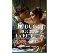 Il duca boccia la ricetta: Una commedia romantica Regency con disavventure scandalose, caos domestico e il più affascinante gentiluomo in cravatta