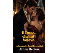 Il Duca che mi Voleva: Le Spose dei Cuori Contrattati , Romanzo Regency Piccante