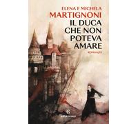 Il duca che non poteva amare [Paperback] [Feb 24, 2023] Martignoni, Elena and Ma