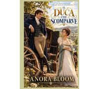 Il Duca Che Scomparve: Un brillante giallo Regency d’avventura con un duca riluttante, prove rubate e una storia d’amore slow burn