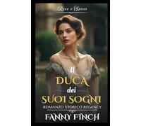Il Duca Dei Suoi Sogni: Romanzo Storico di Reggenza