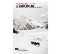 Il duca del K2. 1909: spedizione ai confini del mondo