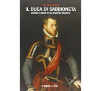 Il duca di Sabbioneta. Guerre e amori di un europeo errante