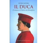 Il duca. Il romanzo di Federico da Montefeltro