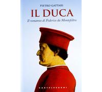 Il duca. Il romanzo di Federico da Montefeltro