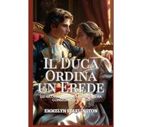 Il Duca Ordina un Erede: Una Commedia Romantica Regency Piccante con Pozioni, Passione e un Marito Decisamente Sfortunato