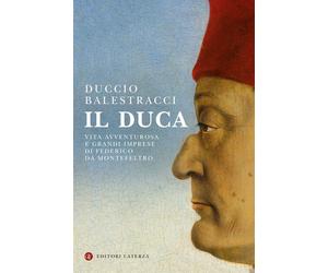 Il Duca. Vita avventurosa e grandi imprese di Federico da Montefeltro [Paperback