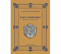 Il Ducato di Parma, Piacenza e Guastalla [Paperback] [Mar 29, 2024] Buttafuoco,